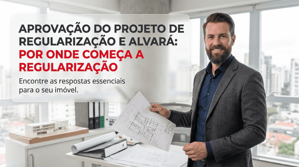 Aprovação do projeto de regularização e alvará: por onde começa a regularização